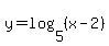 y+=+log%285%2C%28x-2%29%29