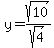 y+=+sqrt%2810%29%2Fsqrt%284%29