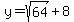 y+=+sqrt%2864%29+%2B+8