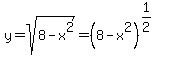 y+=+sqrt%288-x%5E2%29+=+%288-x%5E2%29%5E%281%2F2%29