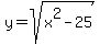 y+=+sqrt%28x%5E2-25%29