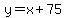 y+=+x%2B+75