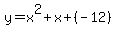 y+=+x%5E2%2Bx%2B+%28-12%29