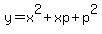 y+=+x%5E2%2Bxp%2Bp%5E2