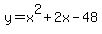 y+=+x%5E2+%2B+2x+-+48