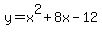 y+=+x%5E2+%2B+8x+-+12+