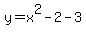 y+=+x%5E2+-+2+-+3
