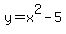 y+=+x%5E2+-+5