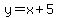 y+=+x+%2B+5+