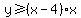 y+%3E=+%28x+-4%29x