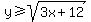 y+%3E=+sqrt%283x+%2B+12%29