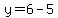 y++=6+-5