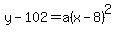 y+-+102+=+a%28x++-+8%29%5E2+