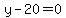 y+-+20+=+0