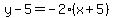 y+-+5+=+-2%2A%28x+%2B+5%29
