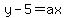 y+-+5+=+ax