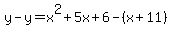 y+-y=+x%5E2+%2B+5x+%2B+6-+%28x+%2B+11%29