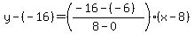 y-%28-16%29=+%28%28-16-%28-6%29%29%2F%288-0%29%29+%28x-8%29