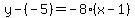 y-%28-5%29=-8%28x-1%29