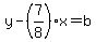 y-%287%2F8%29x=b