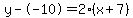 y--10=2%28x%2B7%29