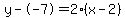 y--7=2%28x-2%29