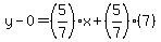 y-0=%285%2F7%29x%2B%285%2F7%29%287%29