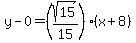 y-0=%28sqrt%2815%29%2F15%29%28x%2B8%29