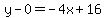 y-0=-4x%2B16