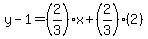 y-1=%282%2F3%29x%2B%282%2F3%29%282%29