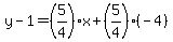 y-1=%285%2F4%29x%2B%285%2F4%29%28-4%29