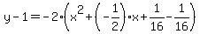 y-1=-2%28x%5E2%2B%28-1%2F2%29x%2B1%2F16-1%2F16%29