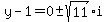 y-1=0+%2B-+sqrt%2811%29i