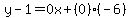 y-1=0x%2B%280%29%28-6%29