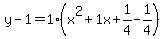 y-1=1%28x%5E2%2B1x%2B1%2F4-1%2F4%29