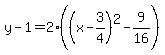 y-1=2%28%28x-3%2F4%29%5E2-9%2F16%29