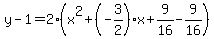 y-1=2%28x%5E2%2B%28-3%2F2%29x%2B9%2F16-9%2F16%29