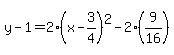 y-1=2%28x-3%2F4%29%5E2-2%289%2F16%29