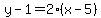 y-1=2%28x-5%29