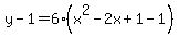 y-1=6%28x%5E2-2x%2B1-1%29