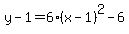 y-1=6%28x-1%29%5E2-6