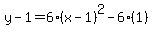 y-1=6%28x-1%29%5E2-6%281%29