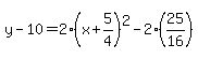 y-10=2%28x%2B5%2F4%29%5E2-2%2825%2F16%29