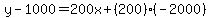 y-1000=200x%2B%28200%29%28-2000%29