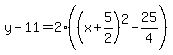 y-11=2%28%28x%2B5%2F2%29%5E2-25%2F4%29