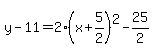y-11=2%28x%2B5%2F2%29%5E2-25%2F2