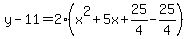 y-11=2%28x%5E2%2B5x%2B25%2F4-25%2F4%29