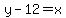 y-12=x