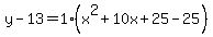 y-13=1%28x%5E2%2B10x%2B25-25%29