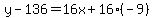 y-136=16x%2B16%28-9%29